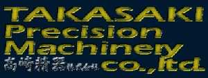 Takasaki Precision Machinery Co,.ltd.